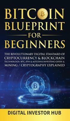 Bitcoin Blueprint For Beginners(English, Hardcover, Digital Investor Hub)