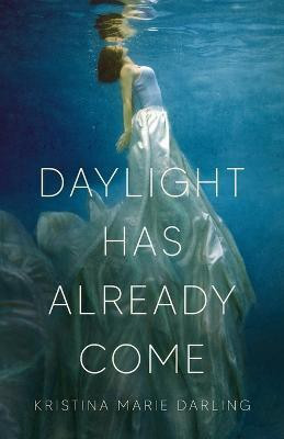 Daylight Has Already Come(English, Paperback, Darling Kristina Marie)