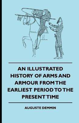 An Illustrated History Of Arms And Armour From The Earliest Period To The Present Time(English, Paperback, Demmin Auguste)