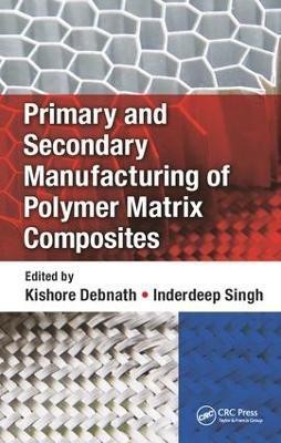 Primary and Secondary Manufacturing of Polymer Matrix Composites(English, Hardcover, unknown)