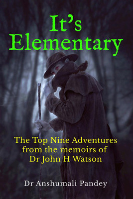 It's Elementary  - The Top Nine Adventures from the memoirs of Dr John H Watson(English, Paperback, Pandey Anshumali)