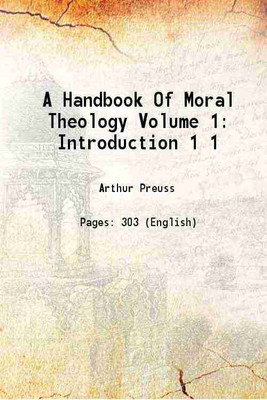 A Handbook Of Moral Theology Volume 1: Introduction Volume 1 1918 [Hardcover](Hardcover, Arthur Preuss)
