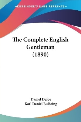 The Complete English Gentleman (1890)(English, Paperback, Defoe Daniel)