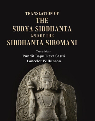 Translation of the Surya Siddhanta and of the Siddhanta Siromani [Hardcover](Hardcover, Translators: Pundit Bapu Deva Sastri, Lancelot Wilkinson)