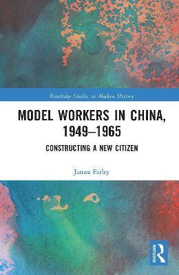Model Workers in China, 1949-1965(English, Paperback, Farley James)
