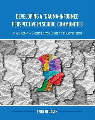Developing a Trauma-Informed Perspective in School Communities(English, Paperback, Heramis Lynn)