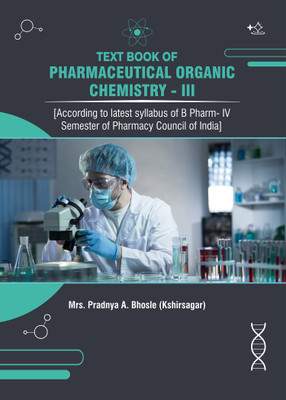 TEXT BOOK OF PHARMACEUTICAL ORGANIC CHEMISTRY-III - 
According to latest syllabus of B Pharm- IV Semester of Pharmacy Council of India(Paperback, Mrs. Pradnya A. Bhosle (Kshirsagar))