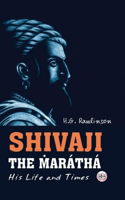 Shivaji The Maratha : His Life and Times(Hardcover, H.G. Rawlinson)