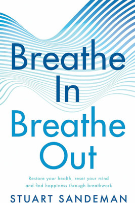 Breathe In, Breathe Out: 2022’s practical guide on how to breathe for better sleep, stress management, improved self esteem, and to better care for your mental health(Paperback, Stuart Sandeman) Breathe In, Breathe Out: 2022’s practical guide on how to breathe for better sleep, stress management, improved self esteem, and to better care for your mental health(Paperback, Stuart Sandeman)