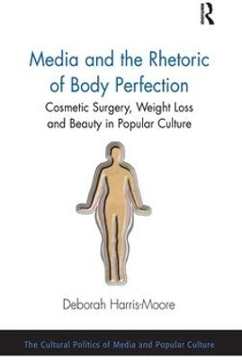 Media and the Rhetoric of Body Perfection(English, Paperback, Harris-Moore Deborah)