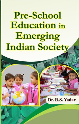 Pre-School Education in Emerging Indian Society(Hardcover, Dr. R.S. Yadav)