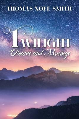 Twilight Dreams and Musings(English, Paperback, Smith Thomas Noel)