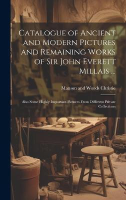 Catalogue of Ancient and Modern Pictures and Remaining Works of Sir John Everett Millais ...(English, Hardcover, Christie Manson, Woods)