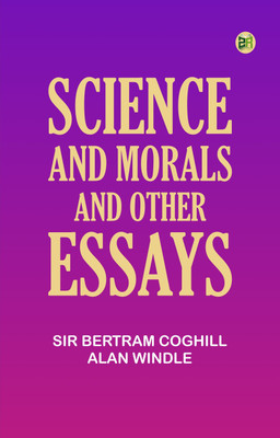 Science and Morals and Other Essays(Paperback, Sir Bertram Coghill Alan Windle)