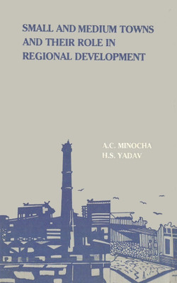 Small and Medium Towns and Their Role in Regional Development(Paperback, A.C. Minocha H.S. Yadav)