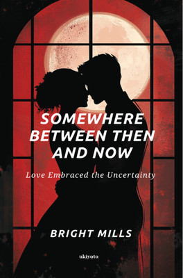 Somewhere Between Then and Now | Love Embraced the Uncertainty(Hardcover, Bright Mills)