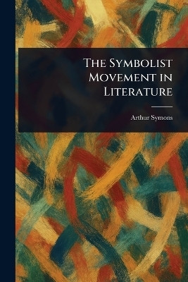 The Symbolist Movement in Literature(English, Paperback, Symons Arthur)