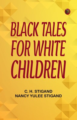 Black Tales for White Children(Paperback, C. H. Stigand, Nancy Yulee Stigand)