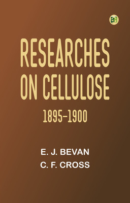 Researches on Cellulose, 1895-1900(Paperback, E. J. Bevan, C. F. Cross)