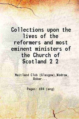 Collections upon the lives of the reformers and most eminent ministers of the Church of Scotland Volume 2 1835 [Hardcover](Hardcover, Robert Wodrow. William J. Duncan)