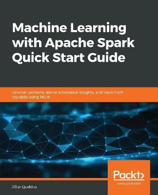 Machine Learning with Apache Spark Quick Start Guide(English, Paperback, Quddus Jillur)