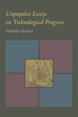 Unpopular Essays on Technological Progress(English, Paperback, Rescher Nicholas)
