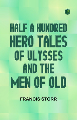 Half a Hundred Hero Tales of Ulysses and The Men of Old(Paperback, Francis Storr)