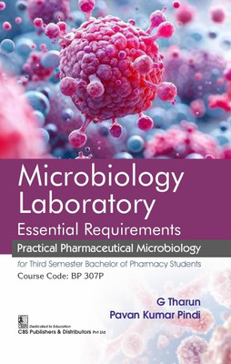 Microbiology Laboratory | Essential Requirements Practical Pharmaceutical Microbiology for Third Semester Bachelor of Pharmacy Students (Course Code: BP 307P)(Paperback, G Tharun, Pavan Kumar Pindi)
