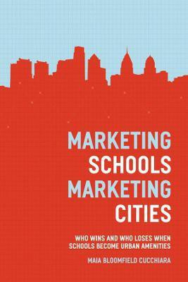 Marketing Schools, Marketing Cities(English, Paperback, Cucchiara Maia Bloomfield)