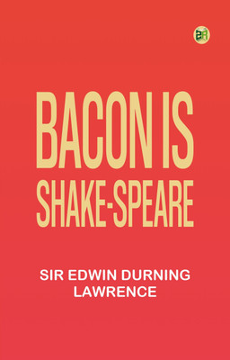Bacon is Shake-Speare(Paperback, Sir Edwin Durning-Lawrence)