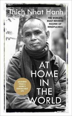 At Home In The World  - Learning form a Monk's Remarkable Life(English, Paperback, Hanh Thich Nhat)