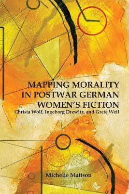 Mapping Morality in Postwar German Women's Fiction(English, Hardcover, Mattson Michelle)