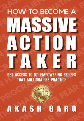 How to become a Massive Action Taker: Get Access To 101 Empowering Beliefs That Millionaires Practice(Paperback, Akash Garg)