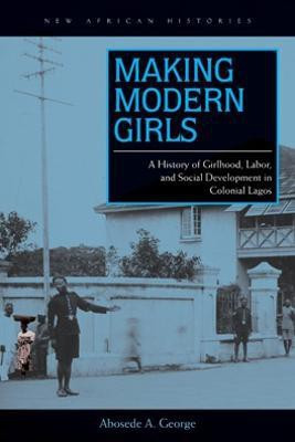 Making Modern Girls(English, Paperback, George Abosede A.)