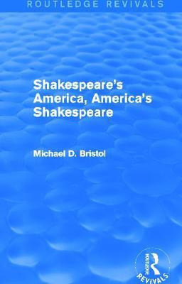 Shakespeare's America, America's Shakespeare (Routledge Revivals)(English, Paperback, Bristol Michael D.)