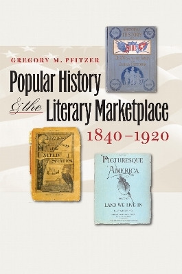 Popular History and the Literary Marketplace, 1840-1920(English, Paperback, Pfitzer Gregory M.)