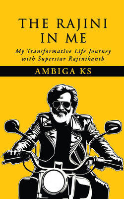 The Rajini in Me  - My Transformative Life Journey with Superstar Rajinikanth(English, Paperback, Ambiga KS)