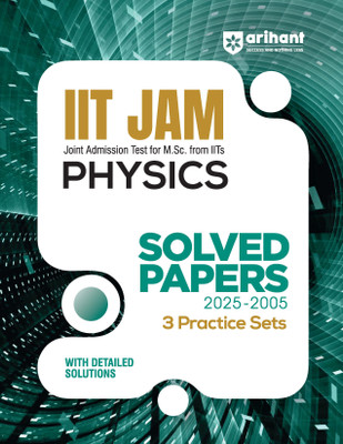 Arihant IIT JAM Physics Solved Papers (2025-2005) with 3 Practice Sets | Previous Year Papers with Detailed Solutions | For M.Sc. Entrance Exam Preparation | English Medium(Paperback, Atique Hassan)