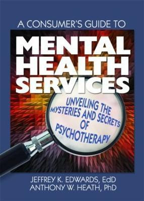 A Consumer's Guide to Mental Health Services(English, Hardcover, Edwards Jeffrey K.)