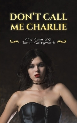 Don't Call Me Charlie(English, Paperback, Raine Amy)