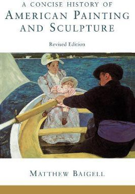 A Concise History Of American Painting And Sculpture(English, Paperback, Baigell Matthew)