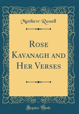 Rose Kavanagh and Her Verses (Classic Reprint)(English, Hardcover, Russell Matthew)