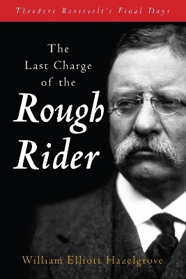The Last Charge of the Rough Rider(English, Paperback, Hazelgrove William Elliott)