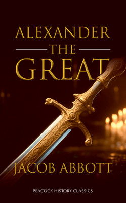 Alexander the Great(Hardcover, Jacob Abbott)