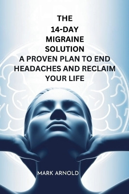 The 14-Day Migraine Solution(English, Paperback, Arnold Mark)