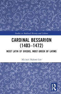 Cardinal Bessarion (1403-1472)(English, Hardcover, Malone-Lee Michael)