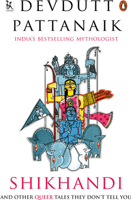 Shikhandi  - And Other 'Queer Tales They Don't Tell You(English, Paperback, Pattanaik Devdutt)
