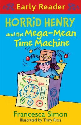 Horrid Henry Early Reader: Horrid Henry and the Mega-Mean Time Machine(English, Paperback, Simon Francesca)