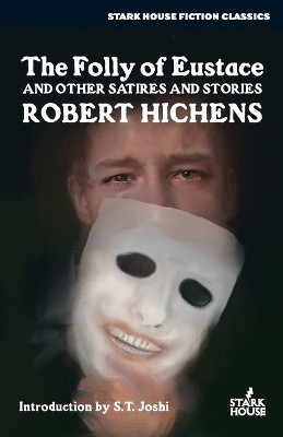 The Folly of Eustace & Other Satires and Stories(English, Paperback, Hichens Robert)