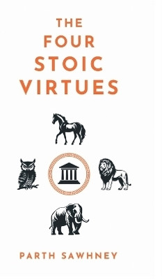 The Four Stoic Virtues(English, Hardcover, Parth Sawhney)
